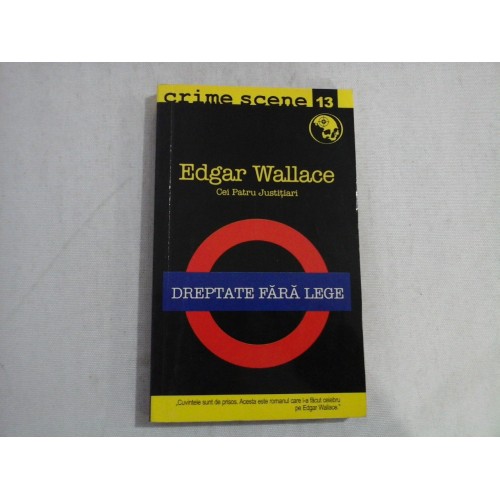DREPTATE FARA LEGE - Edgar WALLACE DREPTATE FARA LEGE - Edgar WALLACE